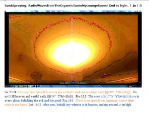 Sun&Spraying. RadioWavesfromTheGiganticSuninMyLoungeRoom. God is light. 1 Jn 1.5.Graph.